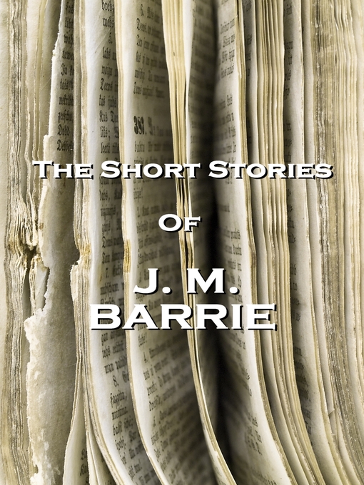 Title details for The Short Stories of J. M. Barrie by J. M. Barrie - Available